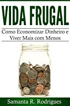 Vida Frugal: Como Economizar Dinheiro e Viver Mais com Menos