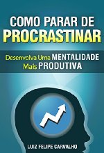 Como Parar de Procrastinar: Desenvolva Uma Mentalidade Mais Produtiva