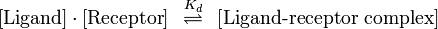 \left[\mathrm{Ligand}\right] \cdot \left[\mathrm{Receptor}\right]\;\;\overset{K_d}{\rightleftharpoons}\;\;\left[\text{Ligand-receptor complex}\right] 