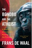 The Bonobo and the Atheist: In Search of Humanism Among the Primates