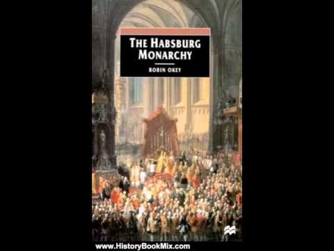 History Book Review: The Habsburg Monarchy, C. 1765-1918: From Enlightenment to Eclipse by Robin ...