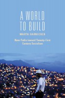 A World to Build: New Paths toward Twenty-First Century Socialism