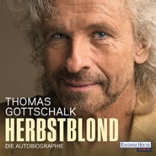 Herbstblond: Die Autobiographie (






gekürzt) von Thomas Gottschalk Gesprochen von: Thomas Gottschalk