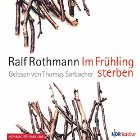 Im Frühling sterben (






ungekürzt) von Ralf Rothmann Gesprochen von: Thomas Sarbacher