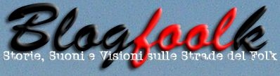 Blogfoolk - Storie, Suoni e Visioni sulle Strade del Folk