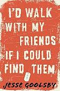 I'd Walk with My Friends If I Could Find Them Signed Edition