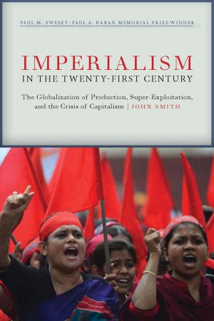 Imperialism in the Twenty-First Century: Globalization, Super-Exploitation, and Capitalism's Final Crisis