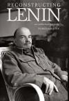 Reconstructing Lenin: An Intellectual Biography