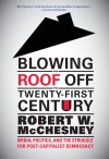 Blowing the Roof Off the Twenty-First Century: Media, Politics, and the Struggle for Post-Capitalist Democracy