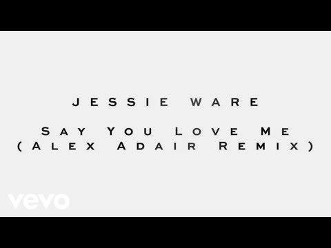 Jessie Ware - Say You Love Me (Alex Adair Remix)