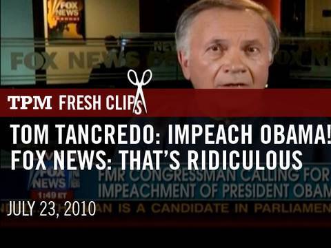 Tom Tancredo: Impeach Obama! Fox News: That's Ridiculous