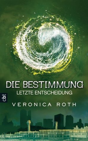 Die Bestimmung - Letzte Entscheidung (Divergent, #3)