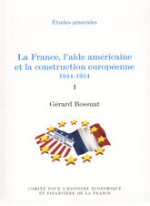 La France, l’aide américaine et la construction européenne 1944-1954. Volume I