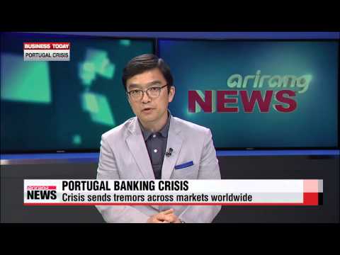 Business Today: Portugal bank crisis sends tremors worldwide