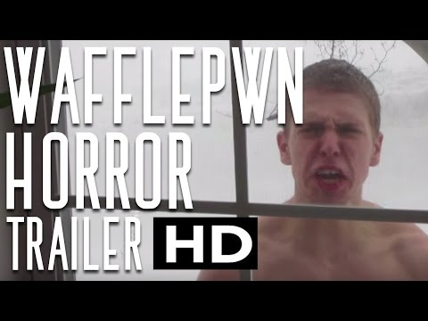 WAFFLEPWN HORROR TRAILER! THE GREATEST FREAK OUT EVER!