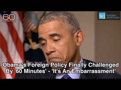 Obama’s Foreign Policy Finally Challenged By ’60 Minutes’ - ‘It’s An Embarrassment’