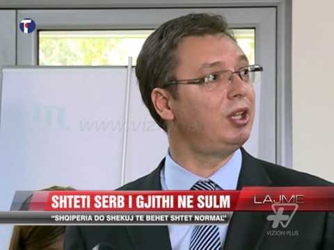 Serbia: Shqipëria do shekuj të bëhet shtet normal - News, Lajme - Vizion Plus