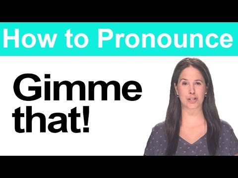 How to Pronounce GIVE ME THAT - 'Gimme' - American English Pronunciation