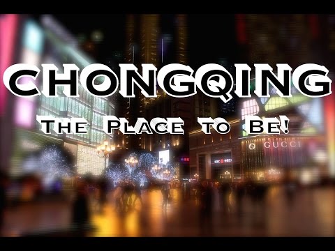 Chongqing: The Place To Be!