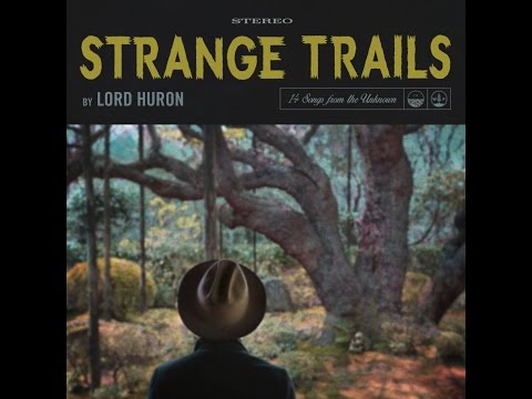 Lord Huron - Strange Trails - Full Album