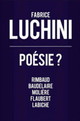 FABRICE LUCHINI - POESIES ? (Theatre Montparnasse)