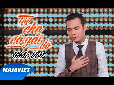 Tội Cho Cô Gái Đó - Khắc Việt [MV OFFICIAl]