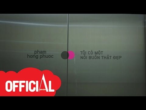 [OFFICIAL MV] Phạm Hồng Phước - Tôi Có Một Nỗi Buồn Thật Đẹp