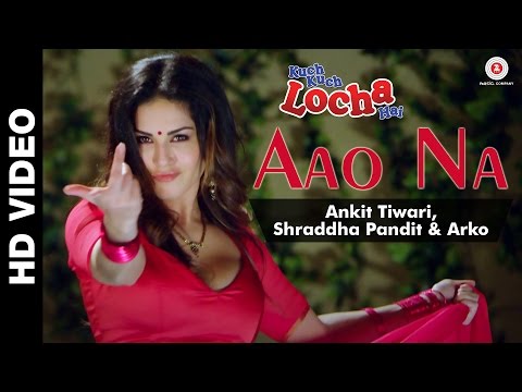 Aao Na | Kuch Kuch Locha Hai | Sunny Leone & Ram Kapoor | Ankit Tiwari, Shraddha Pandit & Arko