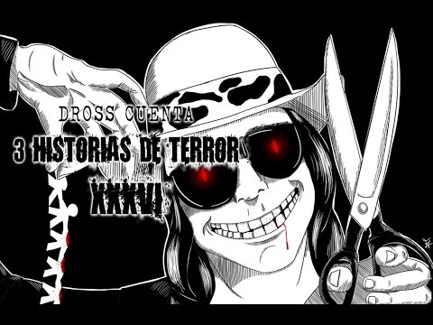 Dross cuenta 3 historias de terror XXXVI | DrossRotzank (Angel David Revilla)