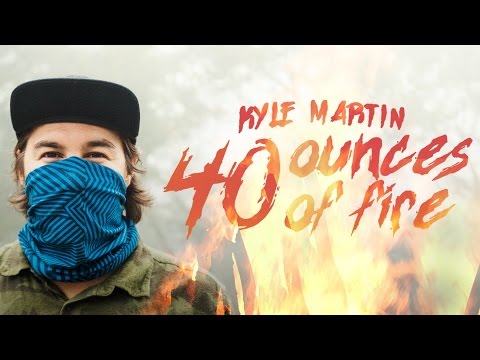 Kyle Martin - 40oz Of Fire