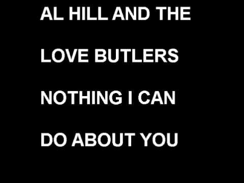 AL HILL AND THE LOVE BUTLERS , NOTHING I DO ABOUT YOU.wmv