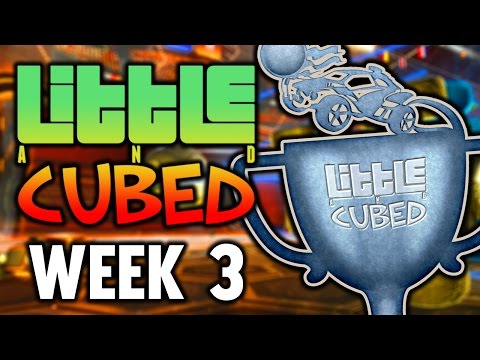 Little And Cubed: Rocket League Cup (Week 3)