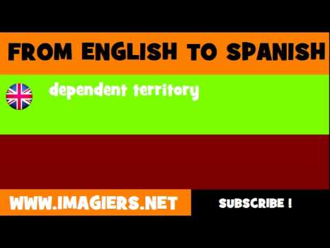 FROM ENGLISH TO SPANISH = dependent territory