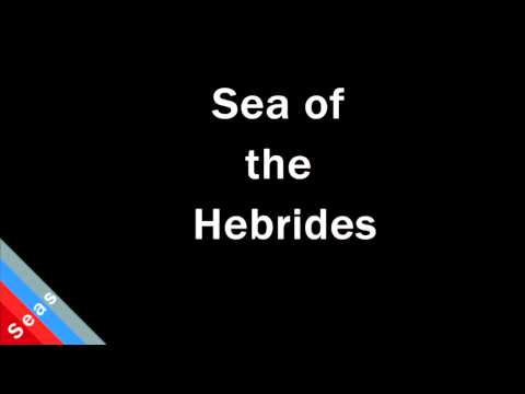 How to Pronounce Sea of the Hebrides