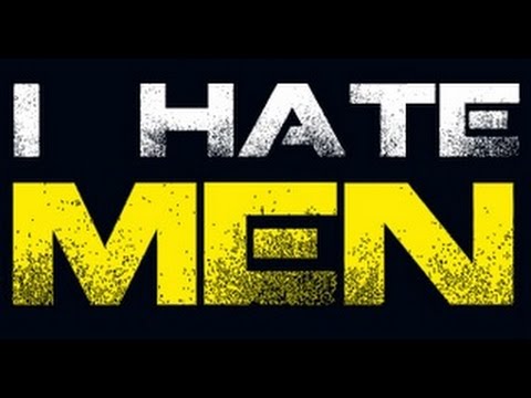 Why Do People Hate #Feminism? #1 - Feminists Hate Men