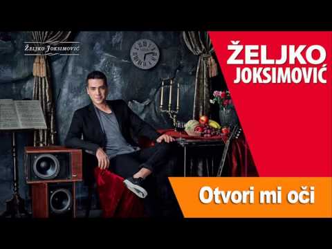 ZELJKO JOKSIMOVIC - OTVORI MI OCI