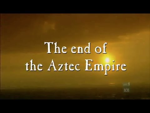 The Aztecs: The End of the Aztec Empire