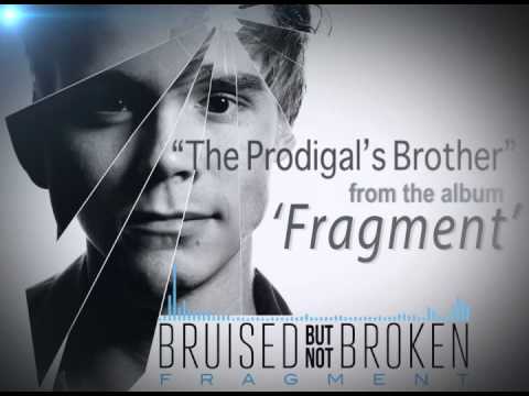 Bruised But Not Broken - The Prodigal's Brother