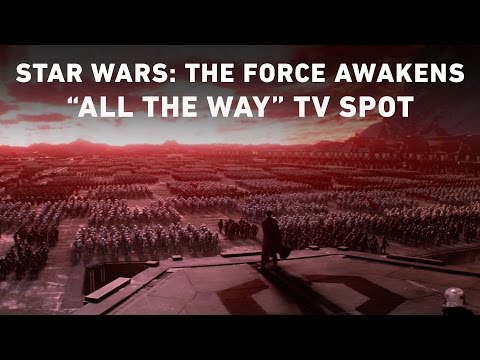 Star Wars: The Force Awakens “All the Way” TV Spot (Official)