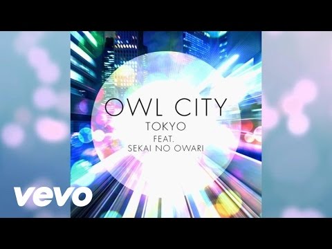 Owl City - Tokyo (Audio) ft. Sekai No Owari