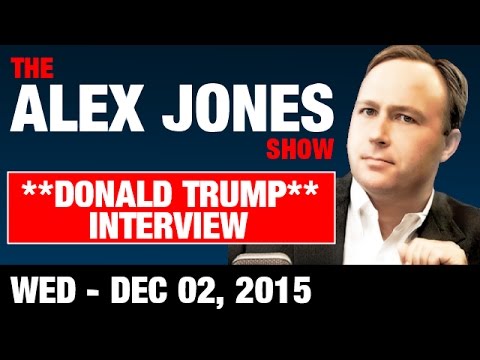 FULL INTERVIEW: Donald Trump On The Alex Jones Show - Wednesday 12/02/2015