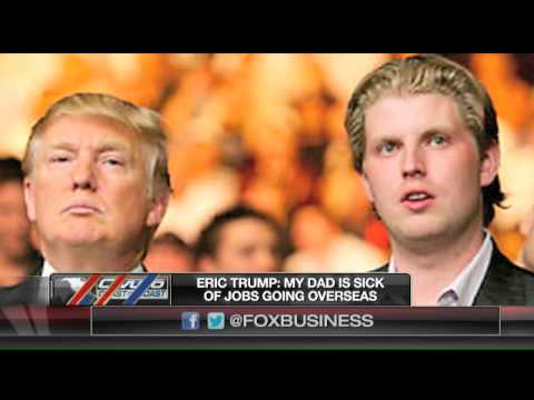 Eric Trump: My dad is sick of jobs going overseas