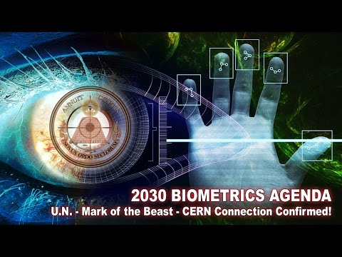 2030 BIOMETRICS AGENDA: U.N. - Mark of the Beast - CERN Connection Confirmed!