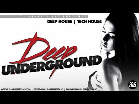 DEEP UNDERGROUND - AHMET KILIC Deep & Tech House Set 2015