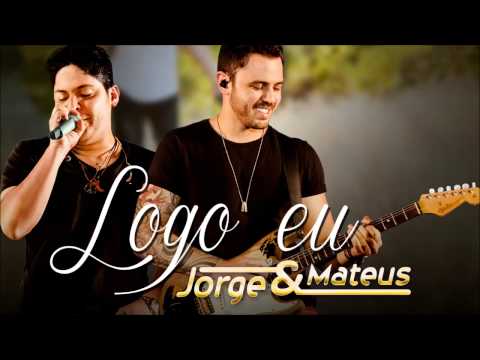 Jorge e Mateus - Logo Eu (Áudio Oficial)