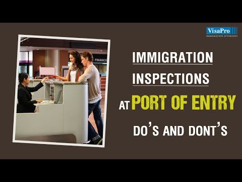 Immigration Inspection at a U.S. Port-of-Entry: Things You Must Know!