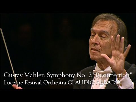 Gustav Mahler: Symphony No. 2 "Resurrection" (Lucerne Festival Orchestra, Claudio Abbado)