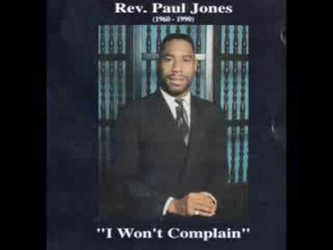 "I WON'T COMPLAIN"  REV.PAUL JONES  (Extended Version)  Praise Break