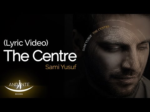 Sami Yusuf - The Centre (Official Lyric Video)