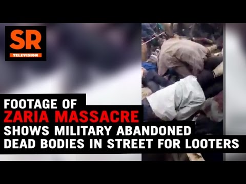 Footage Of Zaria Massacre Shows Military Abandoned Dead Bodies In Street For Looters